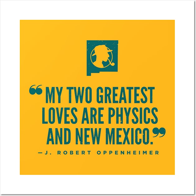 Oppenheimer greatest loves "New Mexico and Physics" Wall Art by brendafleming